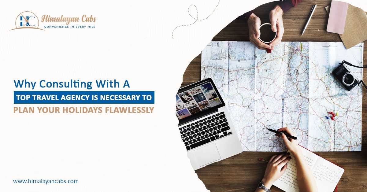 Why Consulting With A Top Travel Agency Is Necessary To Plan Your Holidays Flawlessly