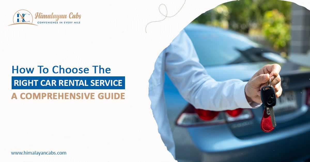 How to Choose the Right Car Rental Service: A Comprehensive Guide